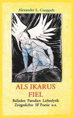 Cover image for Als Ikarus fiel: Balladen Parodien Liebeslyrik Zeitgedichte SF Poesie u.a.