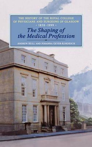 Cover image for Shaping of the Medical Profession: The History of the Royal College of Physicians and Surgeons of Glasgow, Volume 2