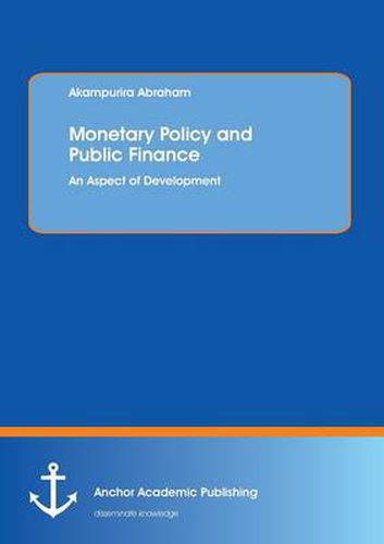 Cover image for Monetary Policy and Public Finance: An Aspect of Development