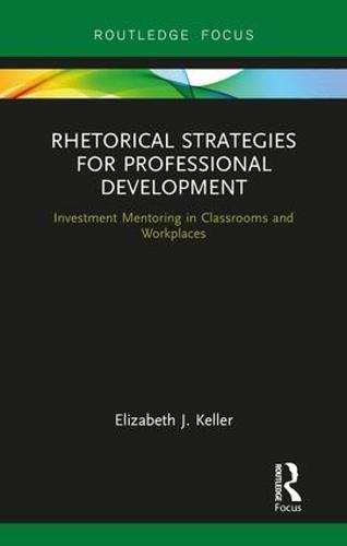 Cover image for Rhetorical Strategies for Professional Development: Investment Mentoring in Classrooms and Workplaces