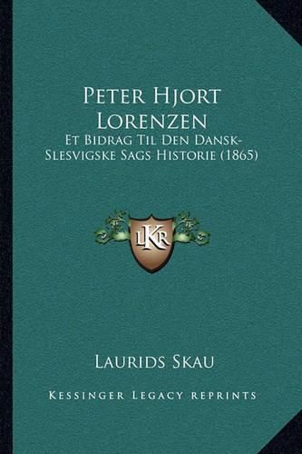 Cover image for Peter Hjort Lorenzen: Et Bidrag Til Den Dansk-Slesvigske Sags Historie (1865)