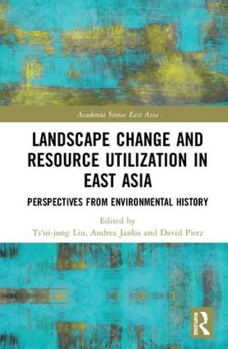 Landscape Change and Resource Utilization in East Asia: Perspectives from Environmental History