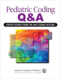 Cover image for Pediatric Coding Q&A: Expert Advice From the AAP Coding Hotline