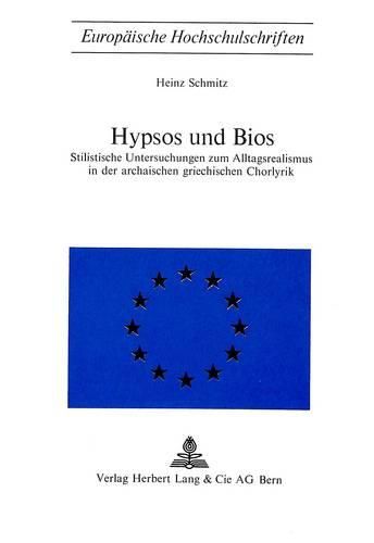 Cover image for Hypsos Und BIOS: Stilistische Untersuchungen Zum Alltagsrealismus in Der Archaischen Griechischen Chorlyrik