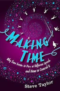 Cover image for Making Time: Why Time Seems to Pass at Different Speeds and How to Control it