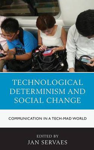 Technological Determinism and Social Change: Communication in a Tech-Mad World