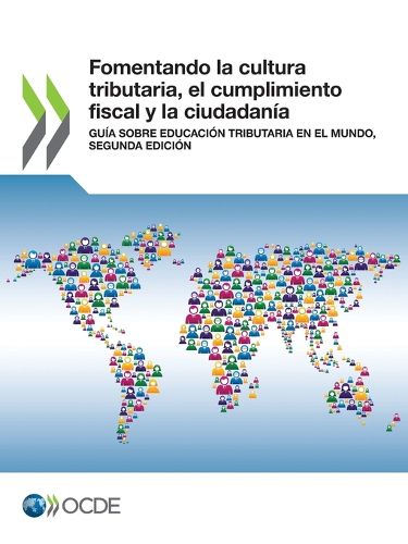 Cover image for Fomentando La Cultura Tributaria, El Cumplimiento Fiscal Y La Ciudadania Guia Sobre Educacion Tributaria En El Mundo, Segunda Edicion