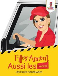 Cover image for Filles Aiment Aussi les Camions !: Les Filles Coloriages