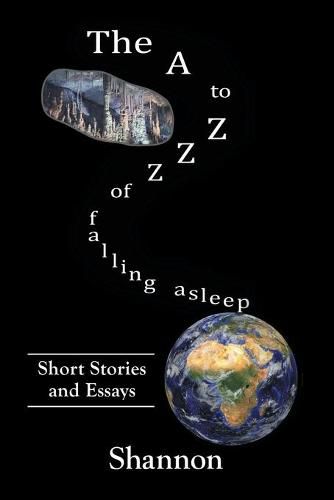 Cover image for The A to Zzz of Falling Asleep: Some Short Stories and Essays