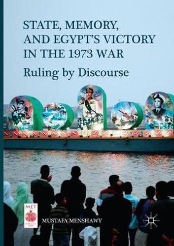 Cover image for State, Memory, and Egypt's Victory in the 1973 War: Ruling by Discourse