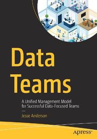 Cover image for Data Teams: A Unified Management Model for Successful Data-Focused Teams