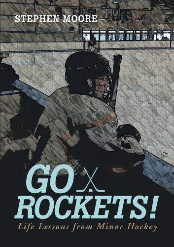 Cover image for Go Rockets!: Life Lessons from Minor Hockey