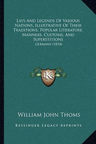 Lays and Legends of Various Nations, Illustrative of Their Traditions, Popular Literature, Manners, Customs, and Superstitions: Germany (1834)