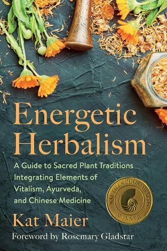 Cover image for Energetic Herbalism: A Guide to Sacred Plant Traditions Integrating Elements of Vitalism, Ayurveda, and Chinese Medicine