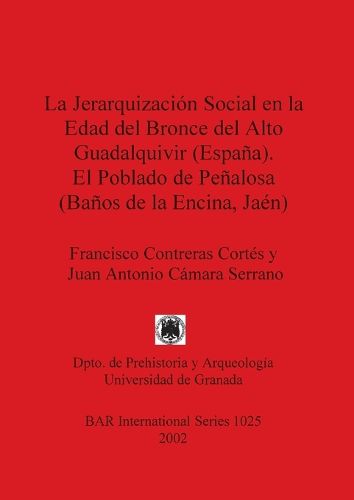 Cover image for La Jerarquizacion Social en la Edad Del Bronce Del Alto Guadalquivir (Espana) el Poblado de Penalosa (Banos de la Encina Jaen)