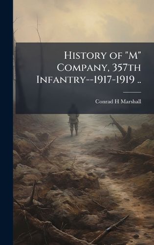 Cover image for History of "M" Company, 357th Infantry--1917-1919 ..