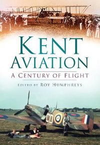 Cover image for Kent Aviation: A Century of Flight