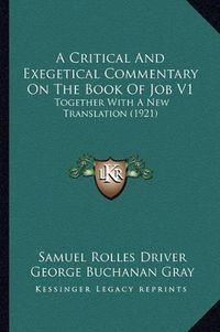 Cover image for A Critical and Exegetical Commentary on the Book of Job V1: Together with a New Translation (1921)