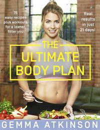 Cover image for The Ultimate Body Plan: 75 Easy Recipes Plus Workouts for a Leaner, Fitter You