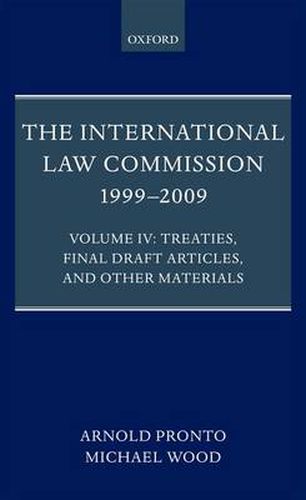 The International Law Commission 1999-2009: Volume IV: Treaties, Final Draft Articles, and Other Materials