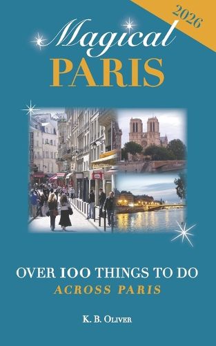 Cover image for Magical Paris: Over 100 Things to Do Across Paris