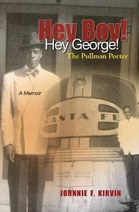Cover image for Hey boy! Hey George! The Pullman Porter: A Pullman Porter's story