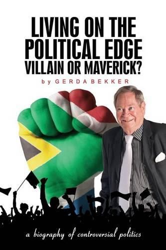 Cover image for Living on the political edge: Villain or Maverick?: A biography of controversial politics