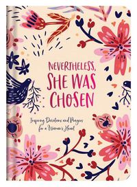 Cover image for Nevertheless, She Was Chosen: Inspiring Devotions and Prayers for a Woman's Heart