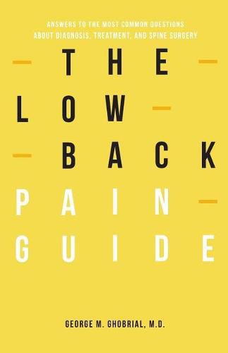 The Low Back Pain Guide: Answers To The Most Common Questions About Diagnosis, Treatment, And Spine Surgery