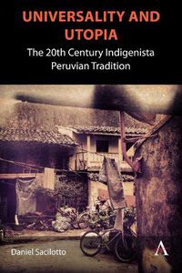 Cover image for Universality and Utopia: The 20th Century Indigenista Peruvian Tradition