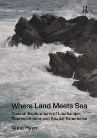 Cover image for Where Land Meets Sea: Coastal Explorations of Landscape, Representation and Spatial Experience