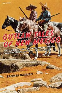 Cover image for Outlaw Tales of New Mexico: True Stories Of The Land Of Enchantment's Most Infamous Crooks, Culprits , And Cutthroats