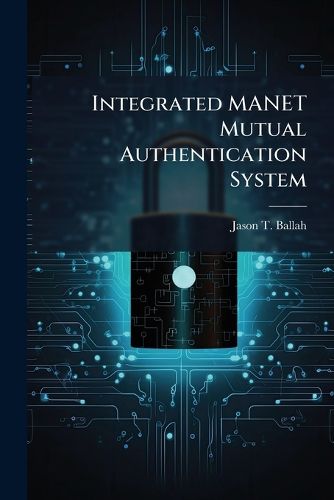 Cover image for Integrated MANET Mutual Authentication System