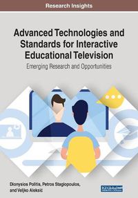 Cover image for Advanced Technologies and Standards for Interactive Educational Television: Emerging Research and Opportunities