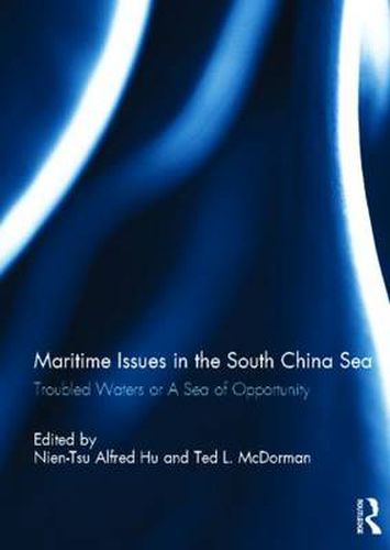 Cover image for Maritime Issues in the South China Sea: Troubled Waters or A Sea of Opportunity