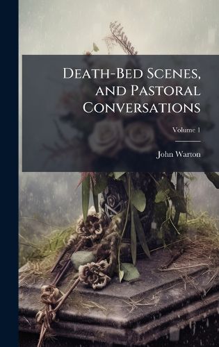 Cover image for Death-Bed Scenes, and Pastoral Conversations