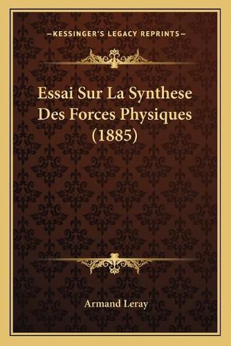 Cover image for Essai Sur La Synthese Des Forces Physiques (1885)