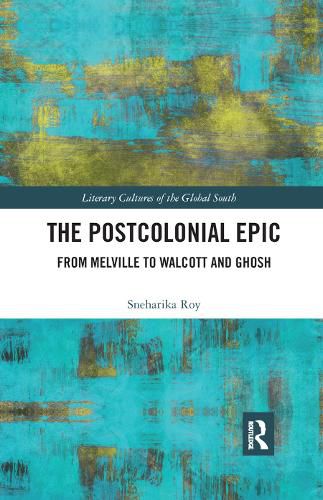 Cover image for The Postcolonial Epic: From Melville to Walcott and Ghosh