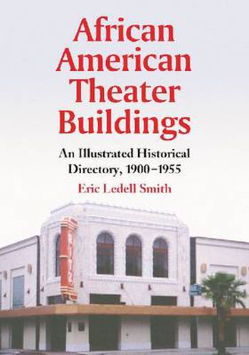 Cover image for African American Theater Buildings: An Illustrated Historical Directory, 1900-1955