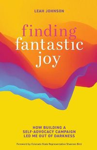 Cover image for Finding Fantastic Joy: How Building a Self-Advocacy Campaign Led Me Out of Darkness