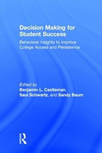 Cover image for Decision Making for Student Success: Behavioral Insights to Improve College Access and Persistence