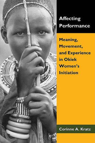 Cover image for Affecting Performance: Meaning, Movement, and Experience in Okiek Women's Initiation