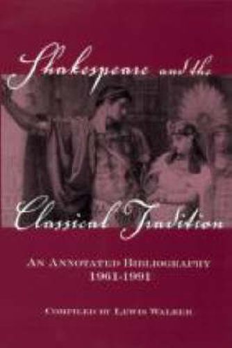 Cover image for Shakespeare and the Classical Tradition: An Annotated Bibliography, 1961-1991