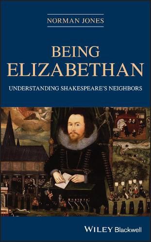 Cover image for Being Elizabethan: Understanding Shakespeare's Neighbors