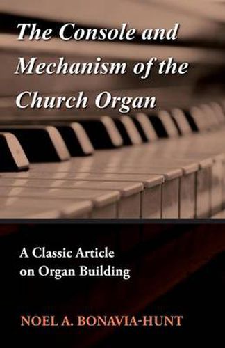 Cover image for The Console and Mechanism of the Church Organ - A Classic Article on Organ Building