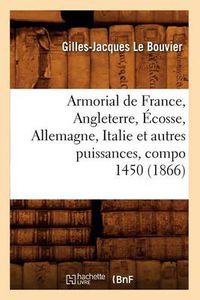 Cover image for Armorial de France, Angleterre, Ecosse, Allemagne, Italie Et Autres Puissances, Compo 1450 (1866)