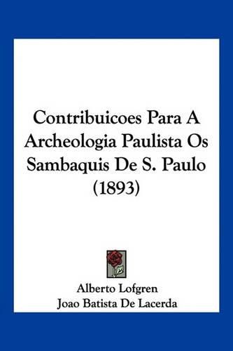 Cover image for Contribuicoes Para a Archeologia Paulista OS Sambaquis de S. Paulo (1893)