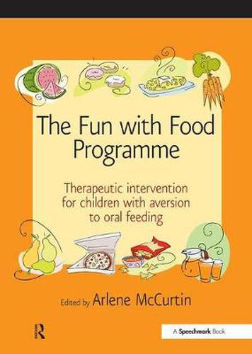 Cover image for The Fun with Food Programme: Therapeutic Intervention for Children with Aversion to Oral Feeding