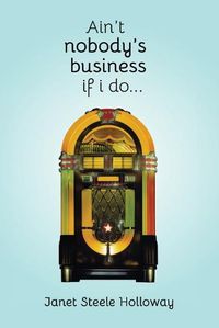 Cover image for Ain't Nobody's Business if I Do