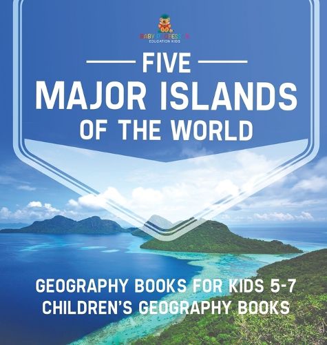 Cover image for Five Major Islands of the World - Geography Books for Kids 5-7 Children's Geography Books